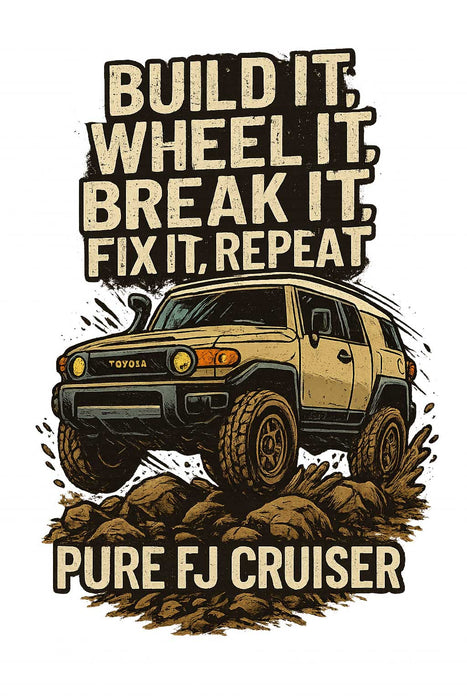 Build It, Wheel It, Break It, Fix It, Repeat T-shirt - FJ Cruiser