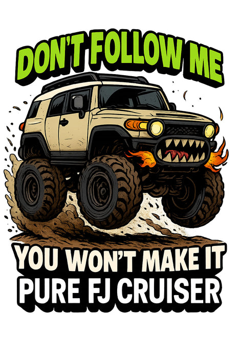 Don't Follow Me, You Won't Make it T-Shirt - FJ Cruiser