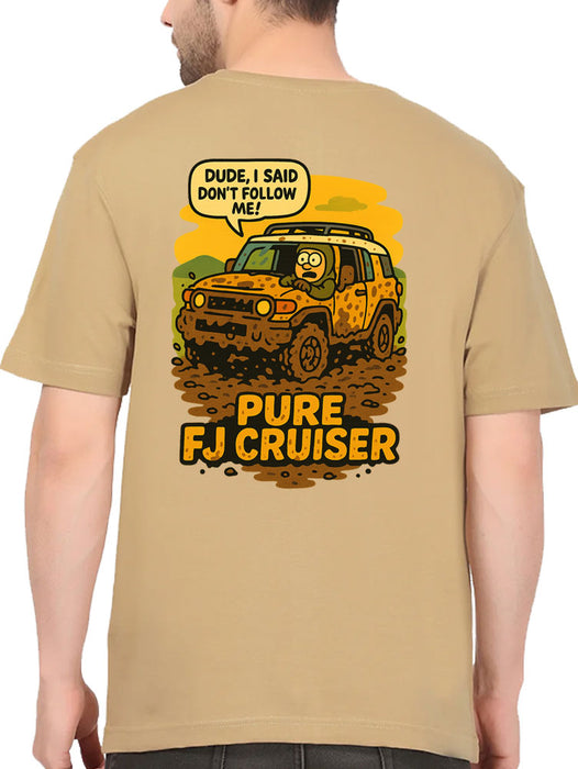 Dude, I said don't follow me T-Shirt - FJ Cruiser