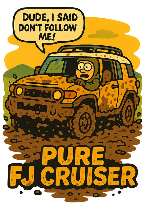 Dude, I said don't follow me T-Shirt - FJ Cruiser