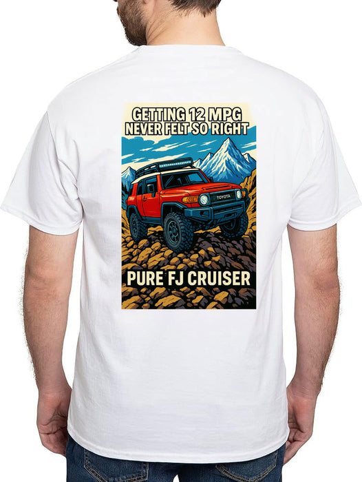 Getting 12 MPG Never Felt So Right T-shirt - FJ Cruiser