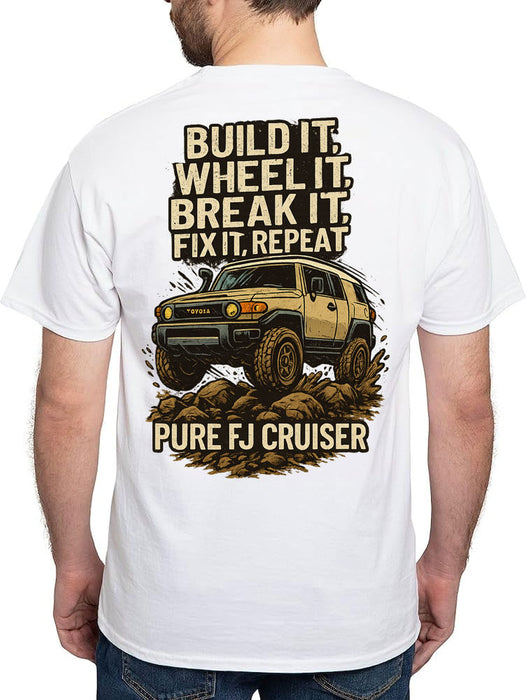 Build It, Wheel It, Break It, Fix It, Repeat T-shirt - FJ Cruiser
